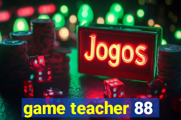 game teacher 88